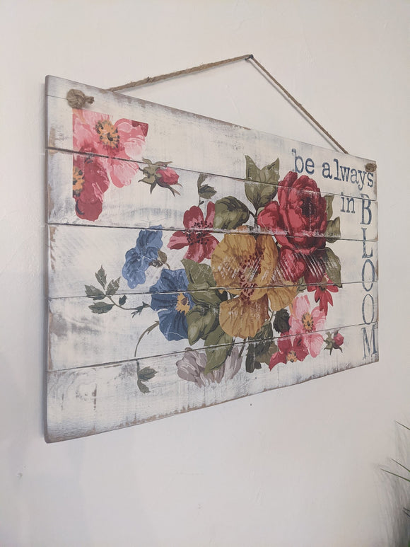 Be Always in Bloom!! Wood Sign
